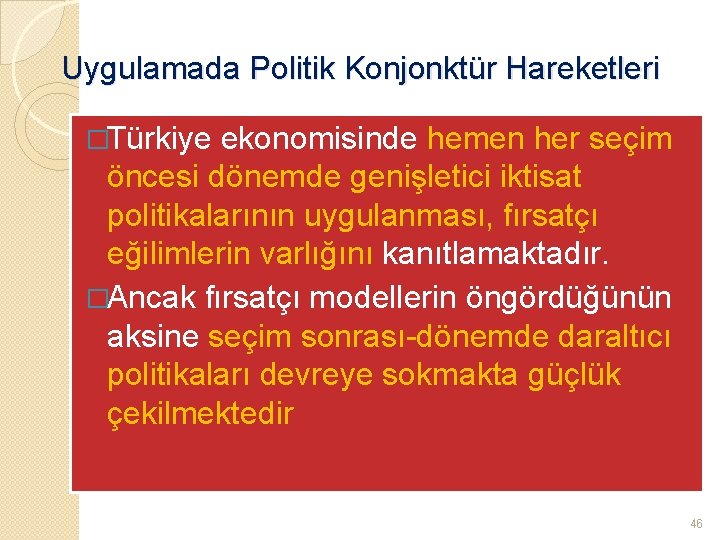 Uygulamada Politik Konjonktür Hareketleri �Türkiye ekonomisinde hemen her seçim öncesi dönemde genişletici iktisat politikalarının