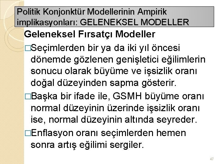 Politik Konjonktür Modellerinin Ampirik implikasyonları: GELENEKSEL MODELLER Geleneksel Fırsatçı Modeller �Seçimlerden bir ya da