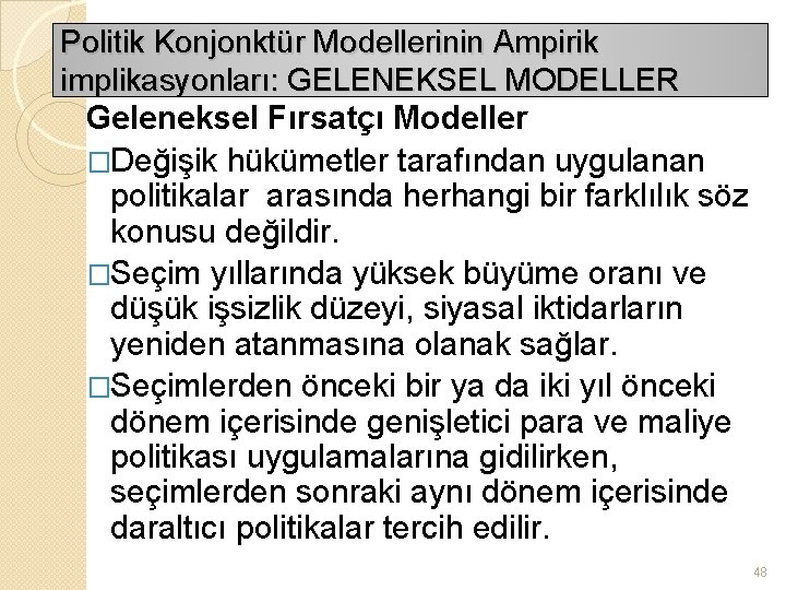 Politik Konjonktür Modellerinin Ampirik implikasyonları: GELENEKSEL MODELLER Geleneksel Fırsatçı Modeller �Değişik hükümetler tarafından uygulanan