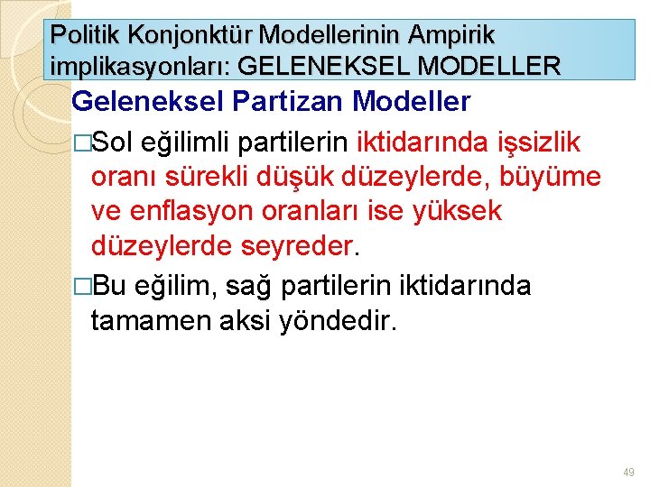 Politik Konjonktür Modellerinin Ampirik implikasyonları: GELENEKSEL MODELLER Geleneksel Partizan Modeller �Sol eğilimli partilerin iktidarında