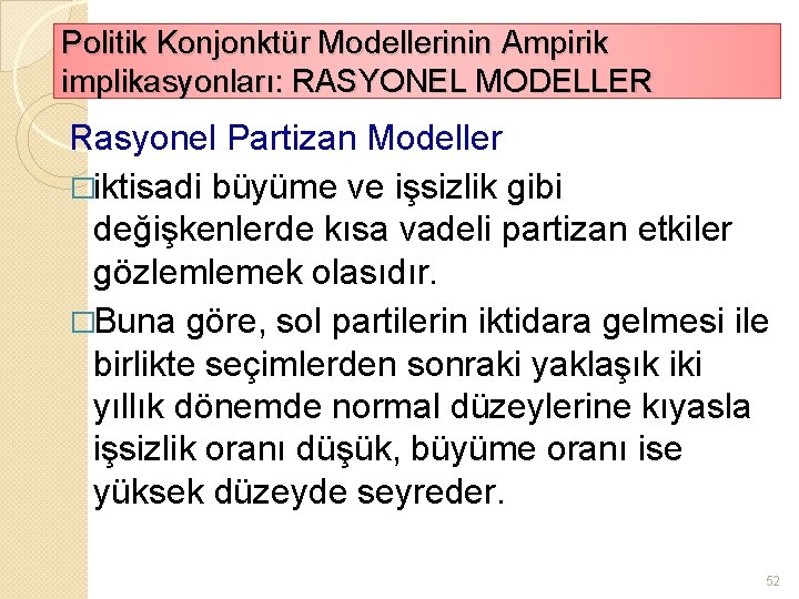 Politik Konjonktür Modellerinin Ampirik implikasyonları: RASYONEL MODELLER Rasyonel Partizan Modeller �iktisadi büyüme ve işsizlik