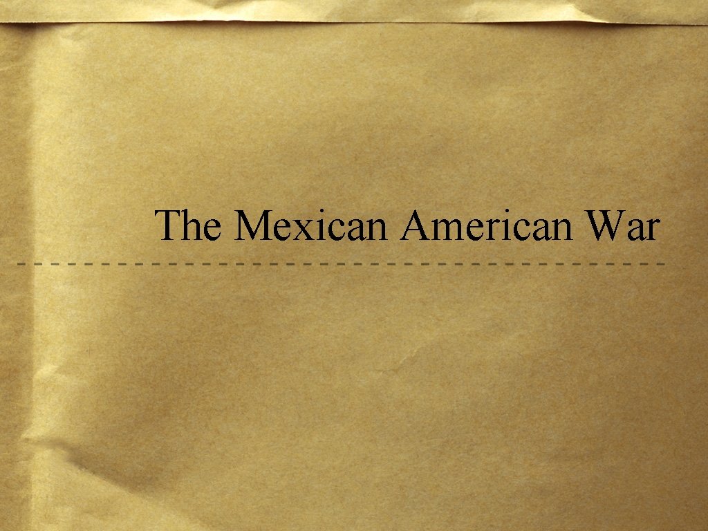 The Mexican American War 