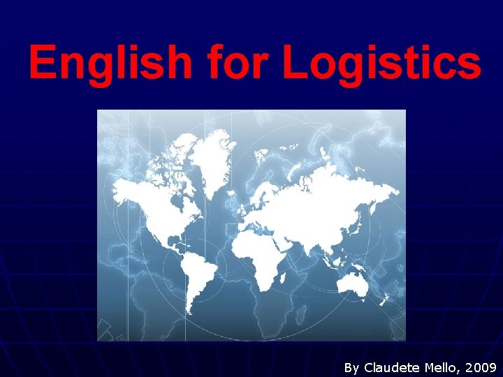 English for Logistics By Claudete Mello, 2009 