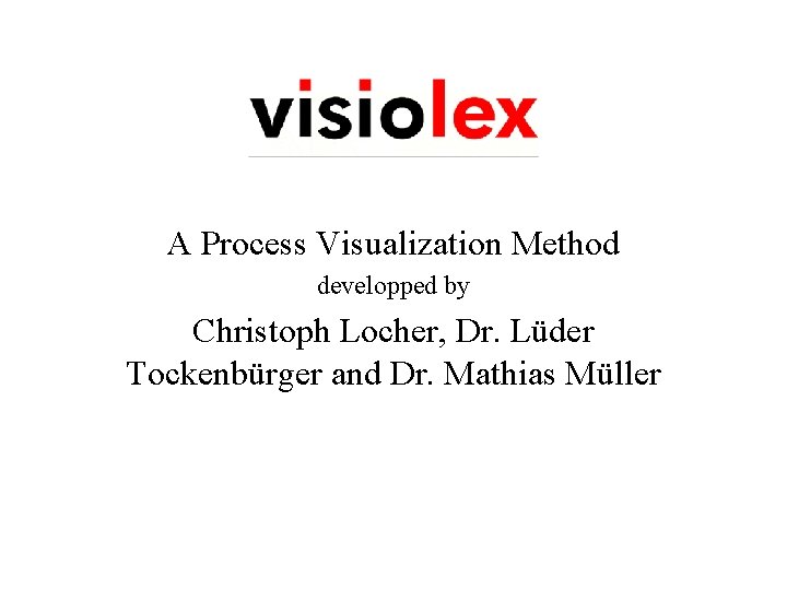 A Process Visualization Method developped by Christoph Locher, Dr. Lüder Tockenbürger and Dr. Mathias