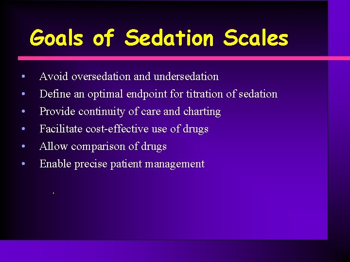 Goals of Sedation Scales • • • Avoid oversedation and undersedation Define an optimal