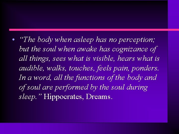  • “The body when asleep has no perception; but the soul when awake