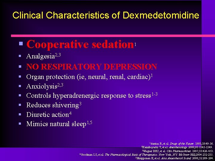Clinical Characteristics of Dexmedetomidine § Cooperative sedation 1 § Analgesia 2, 3 § NO