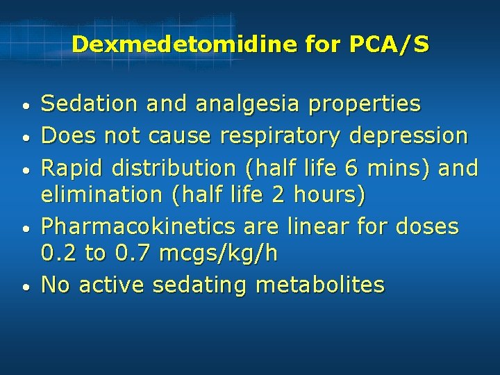 Dexmedetomidine for PCA/S • • • Sedation and analgesia properties Does not cause respiratory