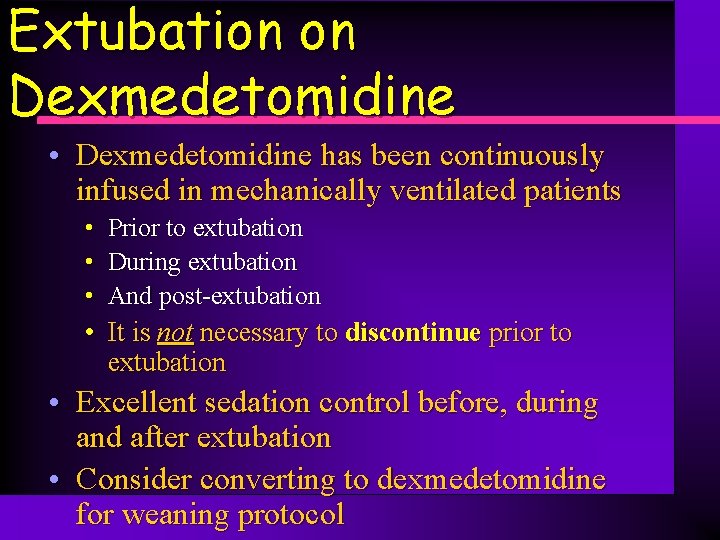 Extubation on Dexmedetomidine • Dexmedetomidine has been continuously infused in mechanically ventilated patients •
