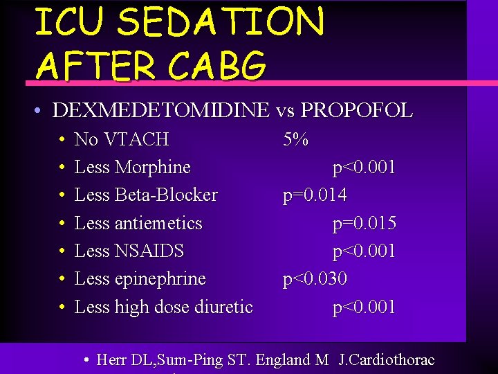 ICU SEDATION AFTER CABG • DEXMEDETOMIDINE vs PROPOFOL • • No VTACH Less Morphine