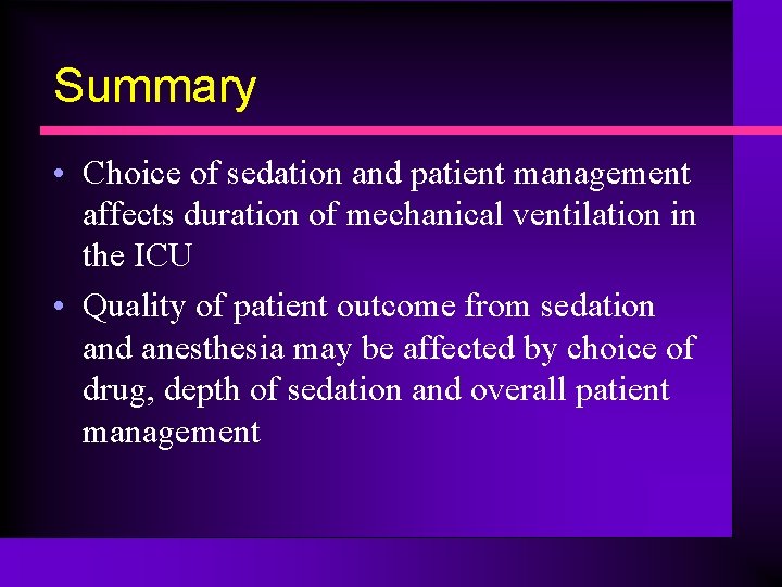 Summary • Choice of sedation and patient management affects duration of mechanical ventilation in