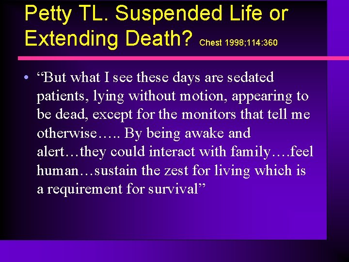 Petty TL. Suspended Life or Extending Death? Chest 1998; 114: 360 • “But what