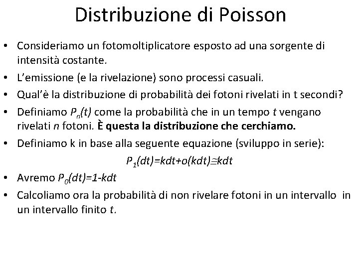 Distribuzione di Poisson • Consideriamo un fotomoltiplicatore esposto ad una sorgente di intensità costante.