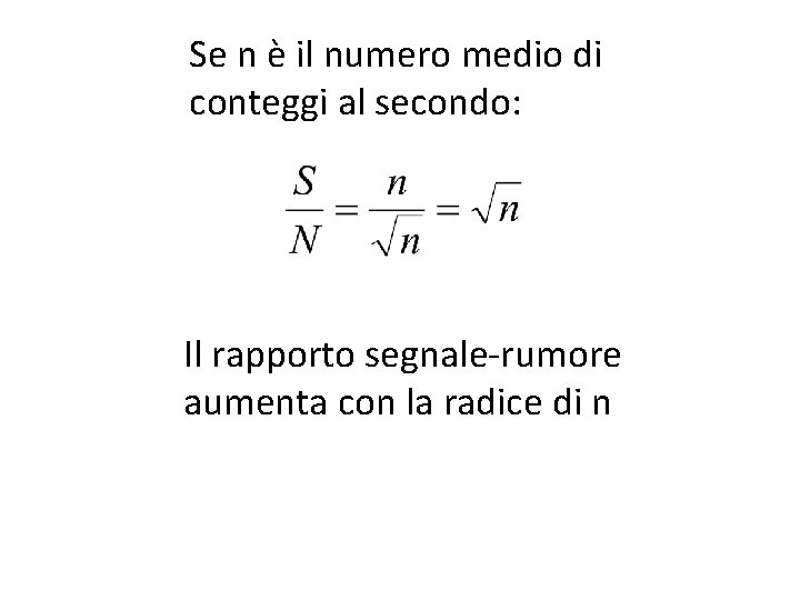 Se n è il numero medio di conteggi al secondo: Il rapporto segnale-rumore aumenta