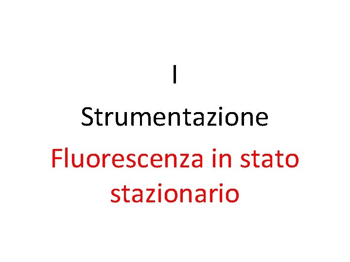 I Strumentazione Fluorescenza in stato stazionario 