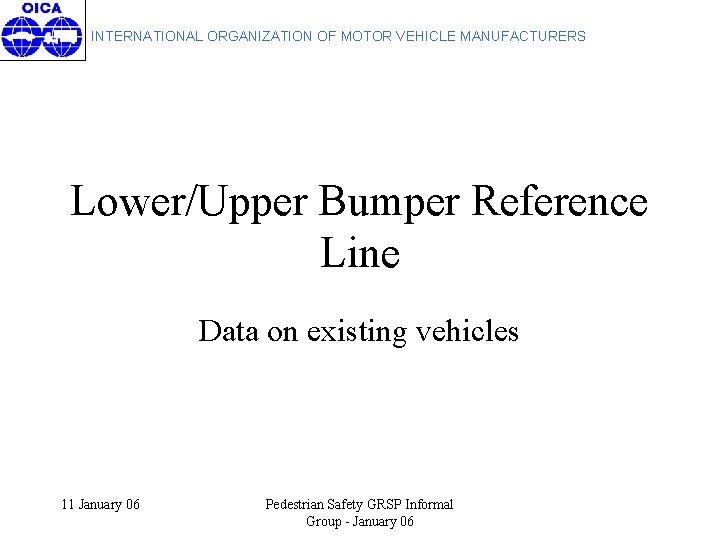 INTERNATIONAL ORGANIZATION OF MOTOR VEHICLE MANUFACTURERS Lower/Upper Bumper Reference Line Data on existing vehicles