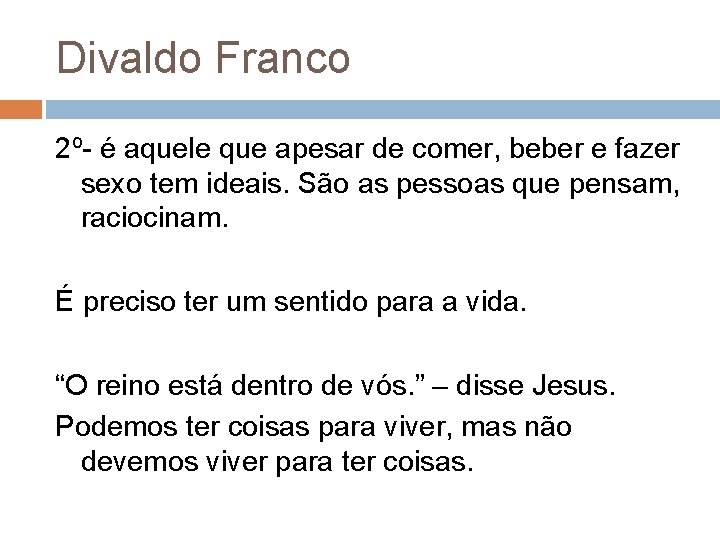 Divaldo Franco 2º- é aquele que apesar de comer, beber e fazer sexo tem