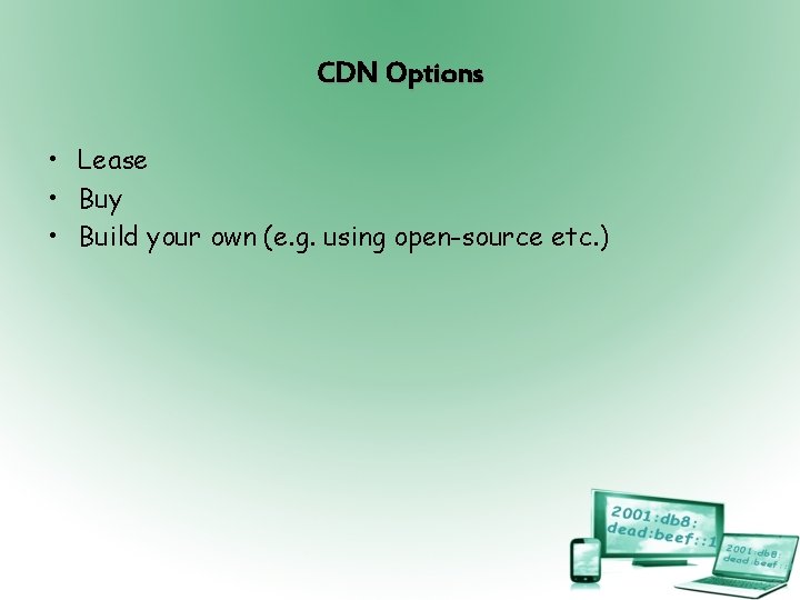 CDN Options • Lease • Buy • Build your own (e. g. using open-source