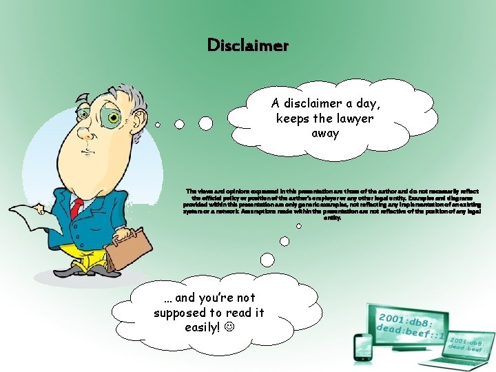 Disclaimer A disclaimer a day, keeps the lawyer away The views and opinions expressed