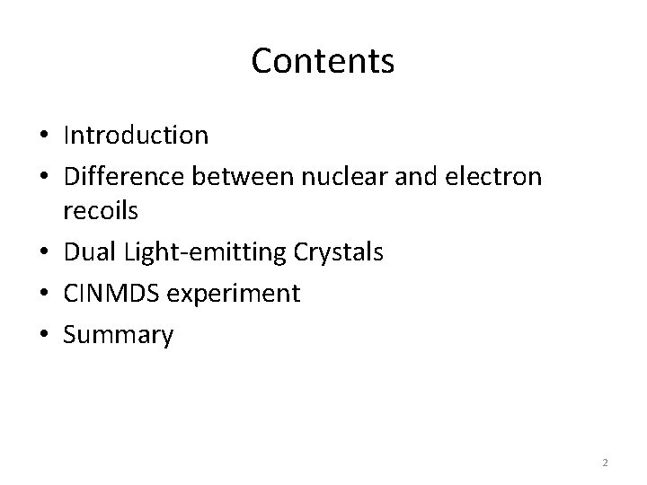 Contents • Introduction • Difference between nuclear and electron recoils • Dual Light-emitting Crystals
