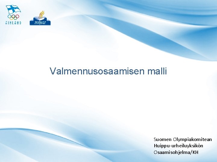 Valmennusosaamisen malli Suomen Olympiakomitean Huippu-urheiluyksikön Osaamisohjelma/KH 
