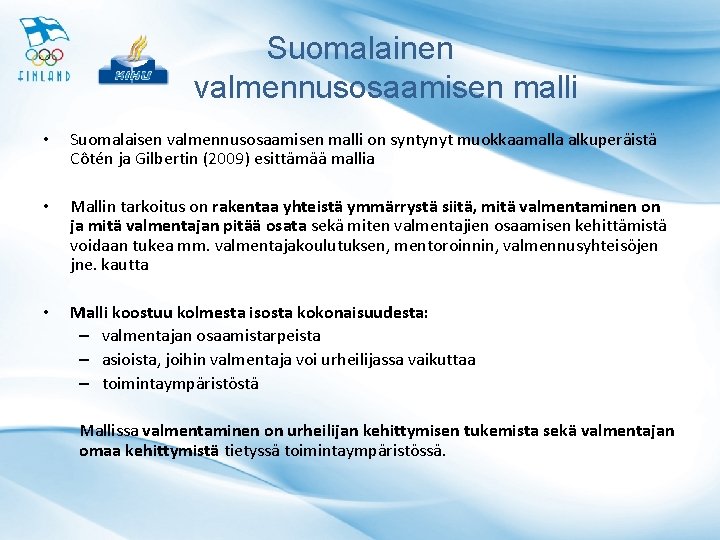 Suomalainen valmennusosaamisen malli • Suomalaisen valmennusosaamisen malli on syntynyt muokkaamalla alkuperäistä Côtén ja Gilbertin