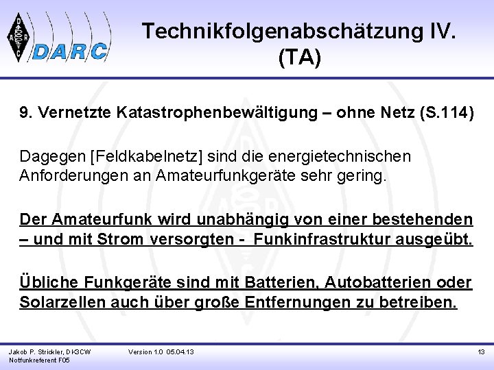 Technikfolgenabschätzung IV. (TA) 9. Vernetzte Katastrophenbewältigung – ohne Netz (S. 114) Dagegen [Feldkabelnetz] sind