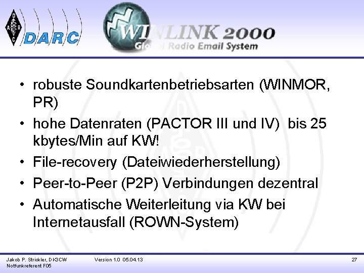  • robuste Soundkartenbetriebsarten (WINMOR, PR) • hohe Datenraten (PACTOR III und IV) bis