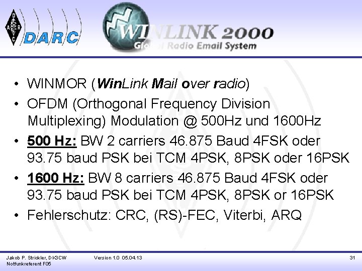  • WINMOR (Win. Link Mail over radio) • OFDM (Orthogonal Frequency Division Multiplexing)