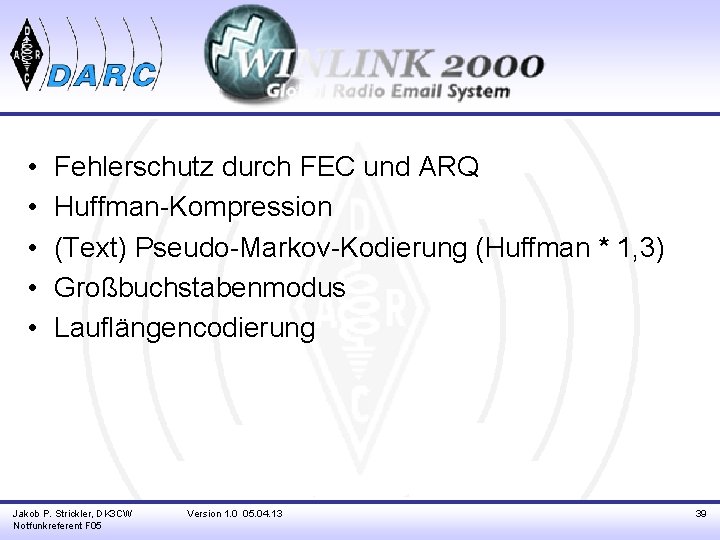  • • • Fehlerschutz durch FEC und ARQ Huffman-Kompression (Text) Pseudo-Markov-Kodierung (Huffman *