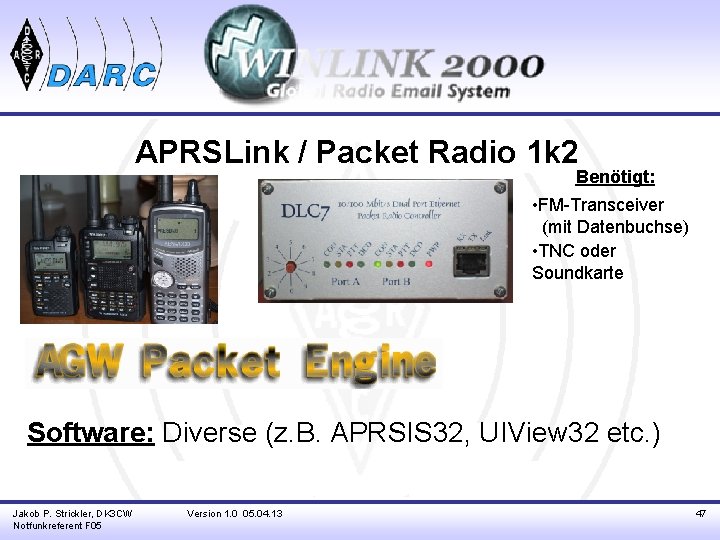 APRSLink / Packet Radio 1 k 2 Benötigt: • FM-Transceiver _(mit Datenbuchse) • TNC