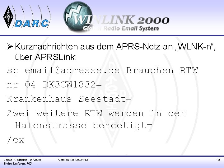 Ø Kurznachrichten aus dem APRS-Netz an „WLNK-n“, über APRSLink: sp email@adresse. de Brauchen RTW