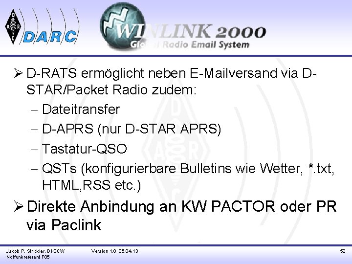 Ø D-RATS ermöglicht neben E-Mailversand via DSTAR/Packet Radio zudem: - Dateitransfer - D-APRS (nur