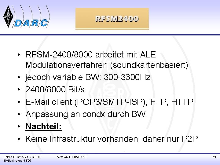  • RFSM-2400/8000 arbeitet mit ALE Modulationsverfahren (soundkartenbasiert) • jedoch variable BW: 300 -3300