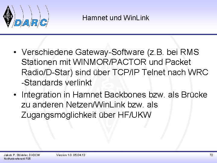 Hamnet und Win. Link • Verschiedene Gateway-Software (z. B. bei RMS Stationen mit WINMOR/PACTOR