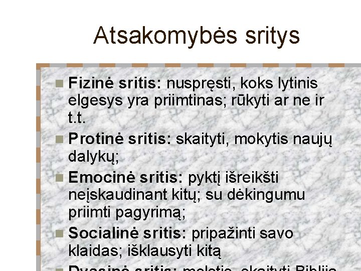 Atsakomybės sritys n Fizinė sritis: nuspręsti, koks lytinis elgesys yra priimtinas; rūkyti ar ne