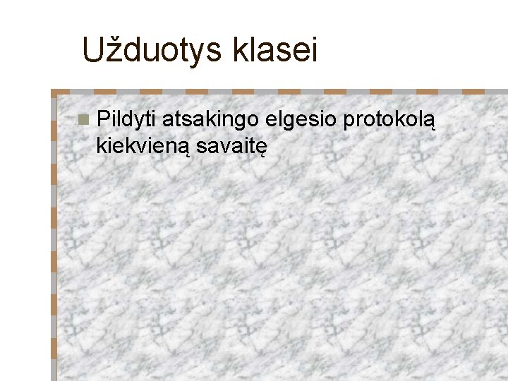 Užduotys klasei n Pildyti atsakingo elgesio protokolą kiekvieną savaitę 