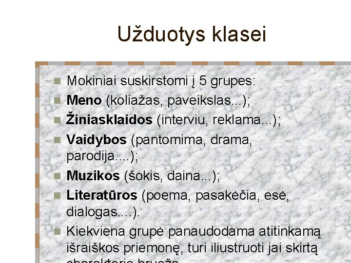 Užduotys klasei n n n n Mokiniai suskirstomi į 5 grupes: Meno (koliažas, paveikslas.