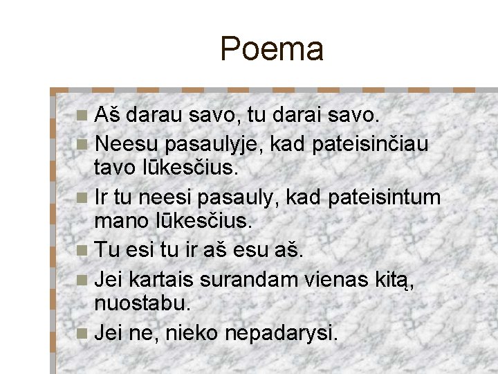 Poema n Aš darau savo, tu darai savo. n Neesu pasaulyje, kad pateisinčiau tavo