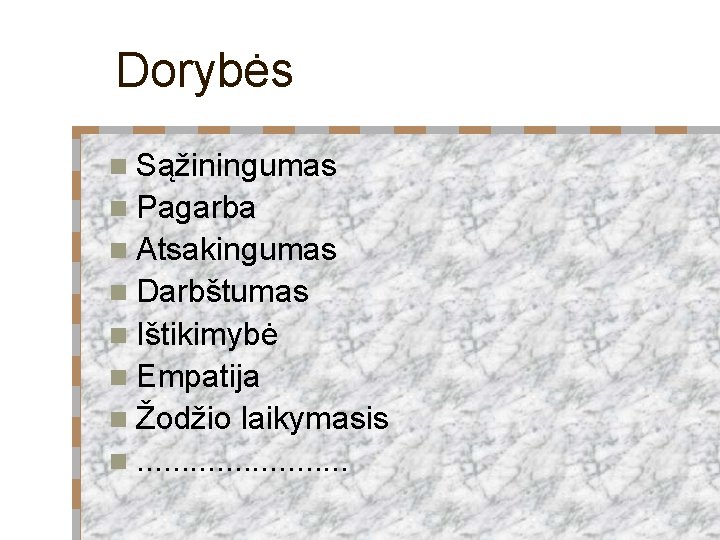 Dorybės n Sąžiningumas n Pagarba n Atsakingumas n Darbštumas n Ištikimybė n Empatija n