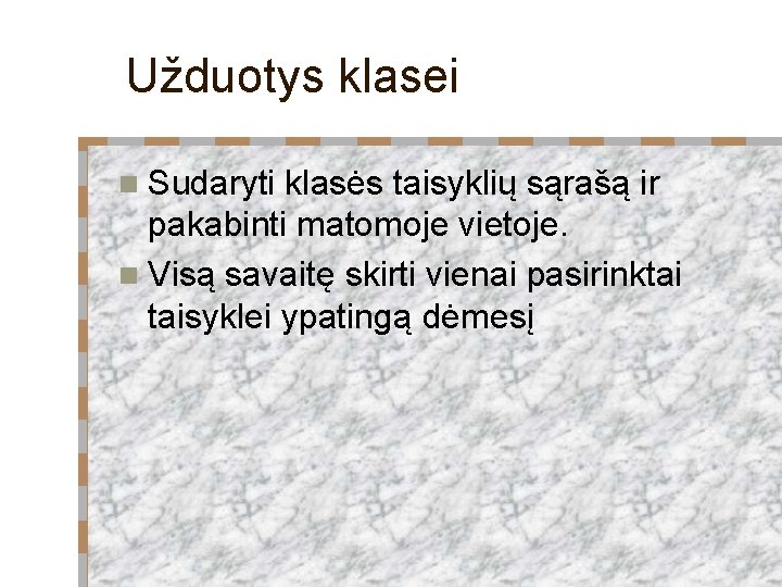 Užduotys klasei n Sudaryti klasės taisyklių sąrašą ir pakabinti matomoje vietoje. n Visą savaitę