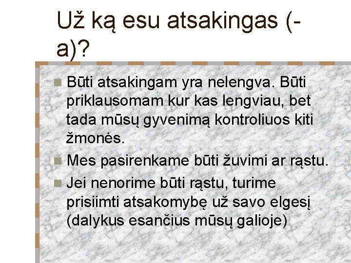 Už ką esu atsakingas (a)? n Būti atsakingam yra nelengva. Būti priklausomam kur kas