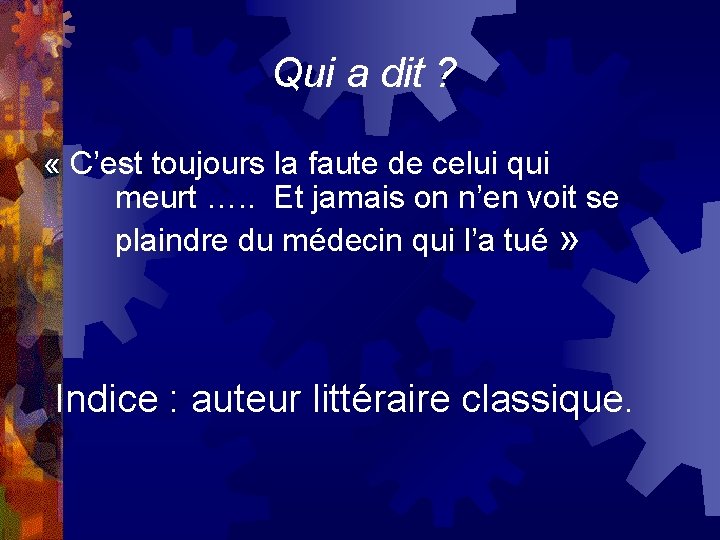  Qui a dit ? « C’est toujours la faute de celui qui meurt