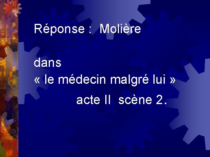 Réponse : Molière dans « le médecin malgré lui » acte II scène 2.