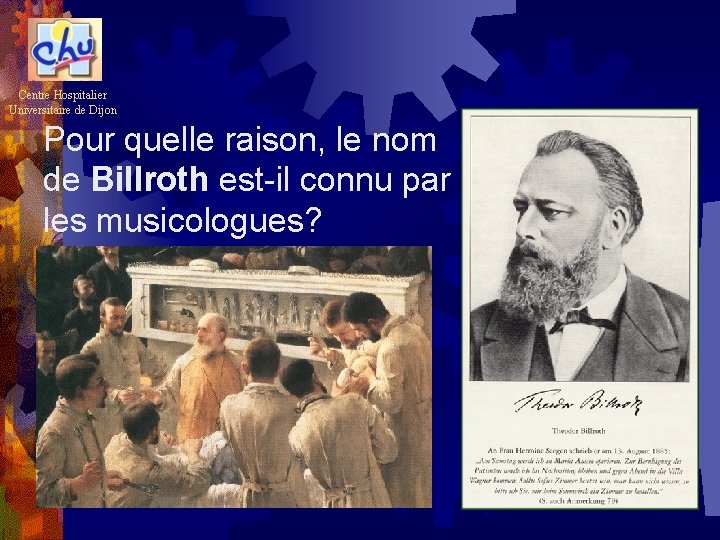 Centre Hospitalier Universitaire de Dijon Pour quelle raison, le nom de Billroth est-il connu