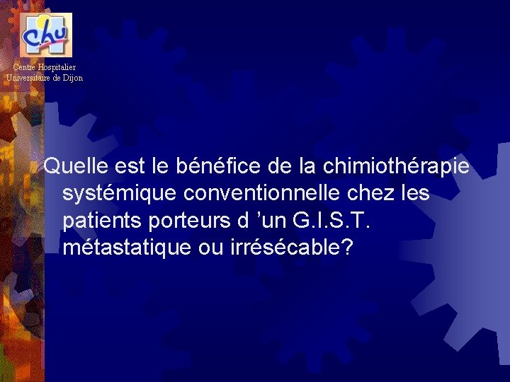 Centre Hospitalier Universitaire de Dijon Quelle est le bénéfice de la chimiothérapie systémique conventionnelle