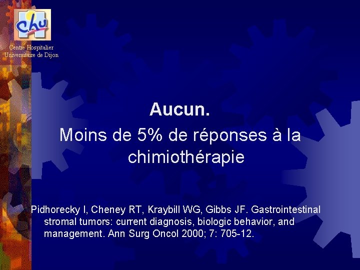 Centre Hospitalier Universitaire de Dijon Aucun. Moins de 5% de réponses à la chimiothérapie