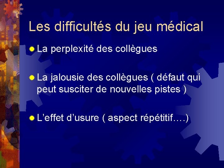 Les difficultés du jeu médical ® La perplexité des collègues ® La jalousie des