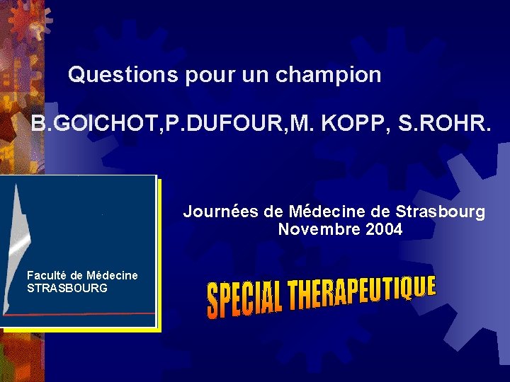  Questions pour un champion B. GOICHOT, P. DUFOUR, M. KOPP, S. ROHR. Journées