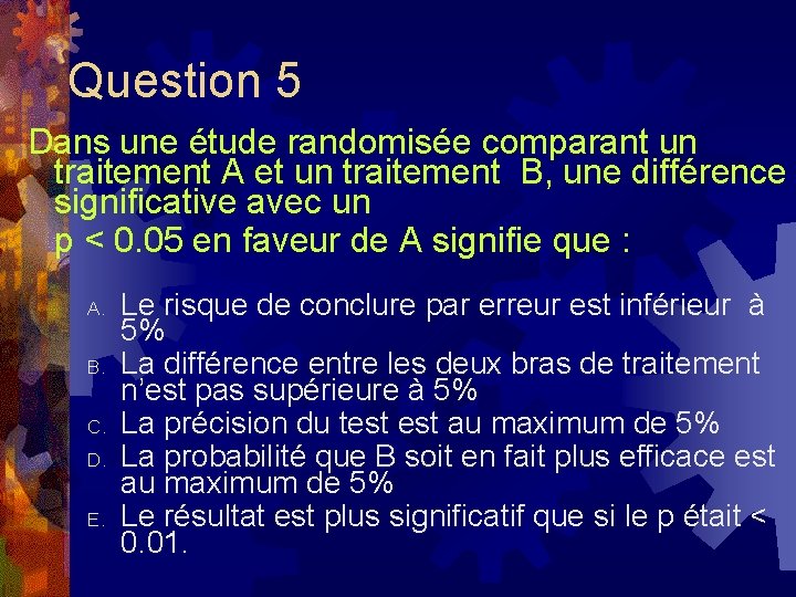 Question 5 Dans une étude randomisée comparant un traitement A et un traitement B,